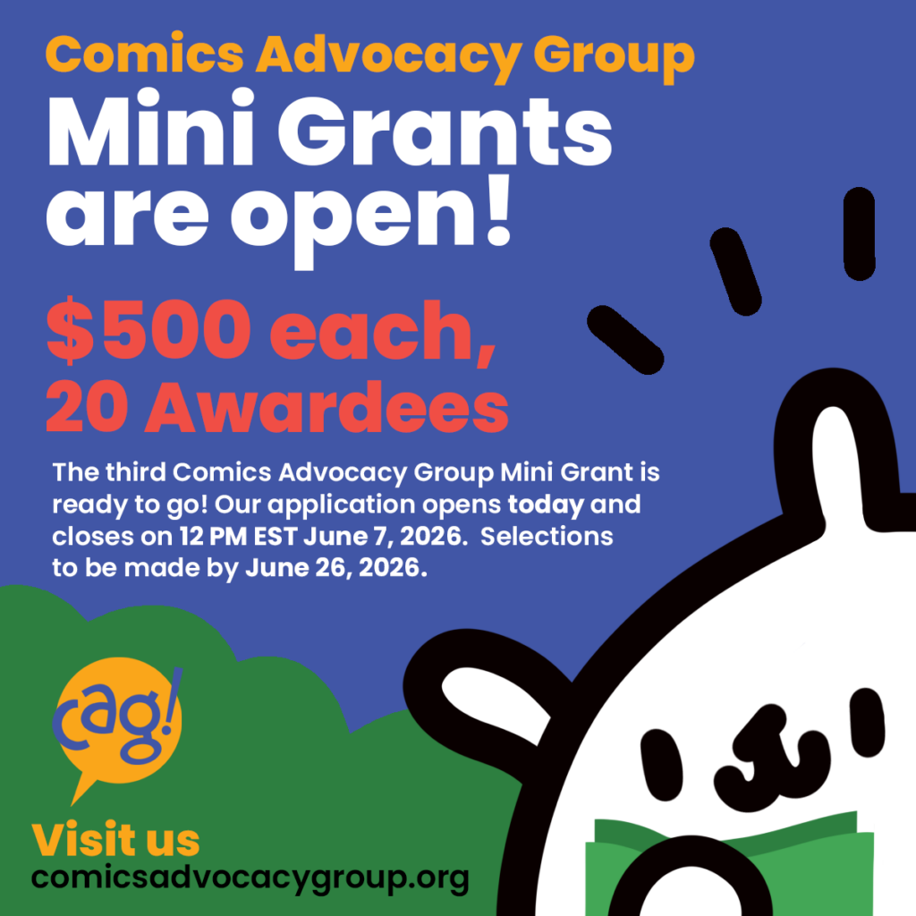 Text announcement featuring a drawing of the CAG mascot, Bubs, holding money. Text: Comics Advocacy Group Mini Grants are open! $500 each, 20 awardees The third Comics Advocacy Group Mini Grant is ready to go! Our application opens today and closes on 12 PM EST June 7, 2026. Selections to be made by June 26, 2026. Visit us comicsadvocacygroup.org