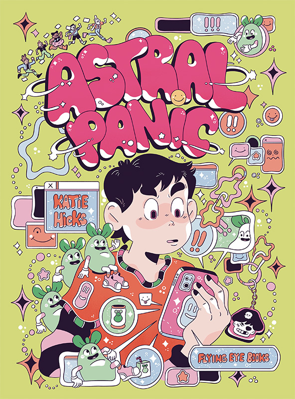 Cover of Astral Panic by Katie Hicks, published by Flying Eye Books. The central character looks wide-eyed at a phone. A billion notifications pop out of the phone and are very cute and charming but also overwhelming.